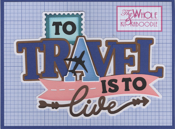 *Kit Club Exclusive* EXTRA "To Travel is to Live" Die Cut Title