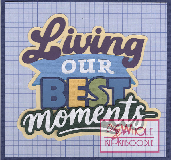 Kit Club Exclusive* EXTRA "Living Our Best Moments" Die Cut Title