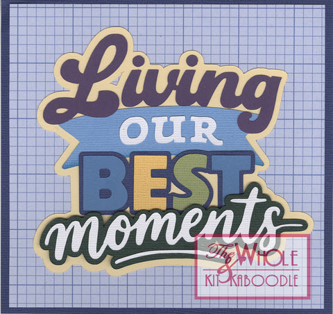 Kit Club Exclusive* EXTRA "Living Our Best Moments" Die Cut Title