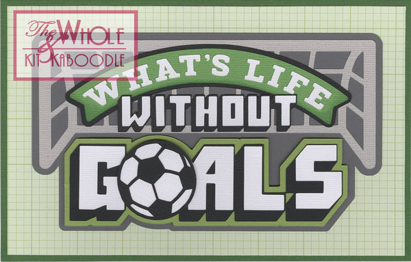 Soccer: What's Life Without Goals Title Die Cut